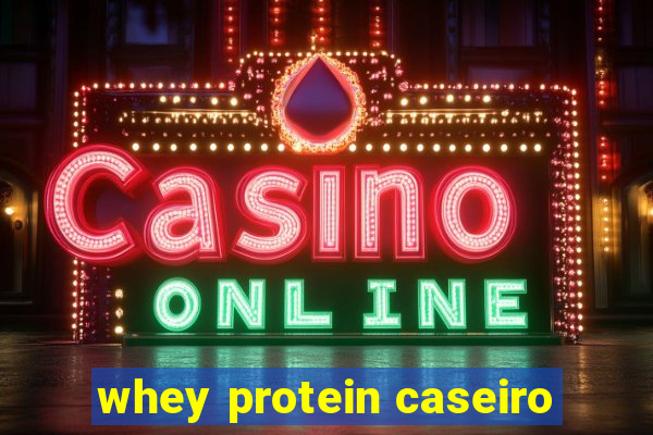 whey protein caseiro